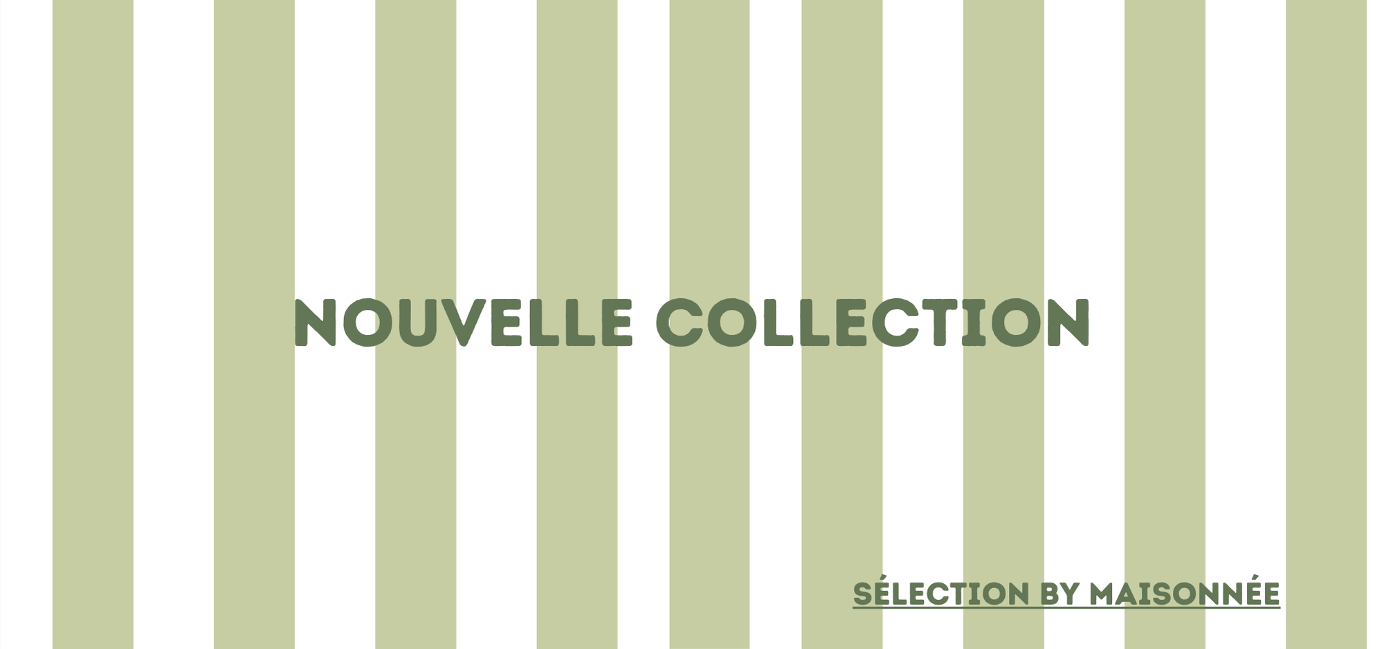 NOUVELLE COLLECTION, sélection by Maisonnée